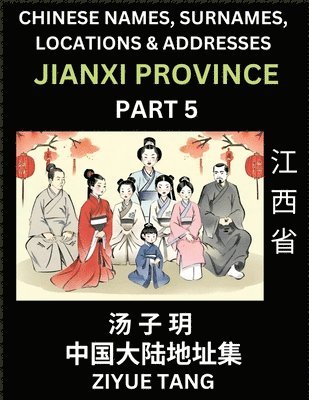 bokomslag Jiangxi Province (Part 5)- Mandarin Chinese Names, Surnames, Locations & Addresses, Learn Simple Chinese Characters, Words, Sentences with Simplified Characters, English and Pinyin