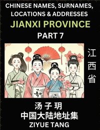bokomslag Jiangxi Province (Part 7)- Mandarin Chinese Names, Surnames, Locations & Addresses, Learn Simple Chinese Characters, Words, Sentences with Simplified Characters, English and Pinyin