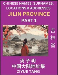 bokomslag Jilin Province (Part 1)- Mandarin Chinese Names, Surnames, Locations & Addresses, Learn Simple Chinese Characters, Words, Sentences with Simplified Characters, English and Pinyin