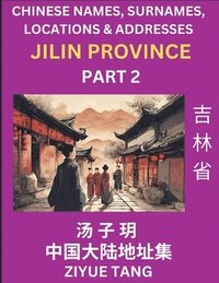 bokomslag Jilin Province (Part 2)- Mandarin Chinese Names, Surnames, Locations & Addresses, Learn Simple Chinese Characters, Words, Sentences with Simplified Characters, English and Pinyin