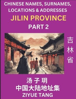 bokomslag Jilin Province (Part 2)- Mandarin Chinese Names, Surnames, Locations & Addresses, Learn Simple Chinese Characters, Words, Sentences with Simplified Characters, English and Pinyin