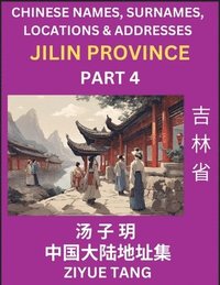 bokomslag Jilin Province (Part 4)- Mandarin Chinese Names, Surnames, Locations & Addresses, Learn Simple Chinese Characters, Words, Sentences with Simplified Characters, English and Pinyin