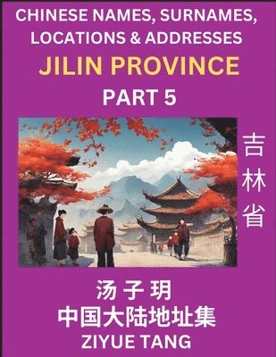 Ziyue Tang - Jilin Province (Part 5)- Mandarin Chinese Names, Surnames, Locations & Addresses, Learn Simple Chinese Characters, Words, Sentences with Simplified Characters, English and Pinyin, Häftad
