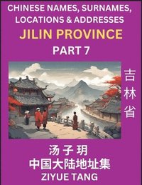 bokomslag Jilin Province (Part 7)- Mandarin Chinese Names, Surnames, Locations & Addresses, Learn Simple Chinese Characters, Words, Sentences with Simplified Characters, English and Pinyin