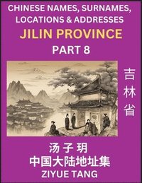 bokomslag Jilin Province (Part 8)- Mandarin Chinese Names, Surnames, Locations & Addresses, Learn Simple Chinese Characters, Words, Sentences with Simplified Characters, English and Pinyin