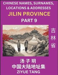 bokomslag Jilin Province (Part 9)- Mandarin Chinese Names, Surnames, Locations & Addresses, Learn Simple Chinese Characters, Words, Sentences with Simplified Characters, English and Pinyin