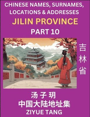 bokomslag Jilin Province (Part 10)- Mandarin Chinese Names, Surnames, Locations & Addresses, Learn Simple Chinese Characters, Words, Sentences with Simplified Characters, English and Pinyin