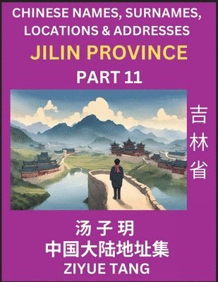 bokomslag Jilin Province (Part 11)- Mandarin Chinese Names, Surnames, Locations & Addresses, Learn Simple Chinese Characters, Words, Sentences with Simplified Characters, English and Pinyin