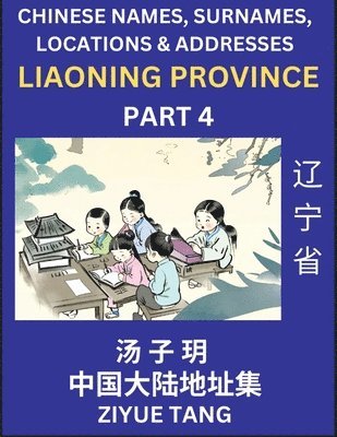 bokomslag Liaoning Province (Part 4)- Mandarin Chinese Names, Surnames, Locations & Addresses, Learn Simple Chinese Characters, Words, Sentences with Simplified Characters, English and Pinyin