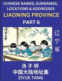 bokomslag Liaoning Province (Part 6)- Mandarin Chinese Names, Surnames, Locations & Addresses, Learn Simple Chinese Characters, Words, Sentences with Simplified Characters, English and Pinyin