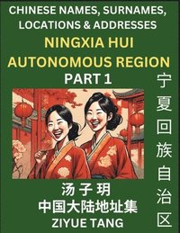 bokomslag Ningxia Hui Autonomous Region (Part 1)- Mandarin Chinese Names, Surnames, Locations & Addresses, Learn Simple Chinese Characters, Words, Sentences with Simplified Characters, English and Pinyin