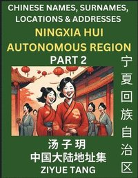 bokomslag Ningxia Hui Autonomous Region (Part 2)- Mandarin Chinese Names, Surnames, Locations & Addresses, Learn Simple Chinese Characters, Words, Sentences with Simplified Characters, English and Pinyin