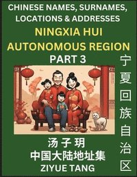 bokomslag Ningxia Hui Autonomous Region (Part 3)- Mandarin Chinese Names, Surnames, Locations & Addresses, Learn Simple Chinese Characters, Words, Sentences with Simplified Characters, English and Pinyin