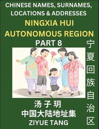 bokomslag Ningxia Hui Autonomous Region (Part 8)- Mandarin Chinese Names, Surnames, Locations & Addresses, Learn Simple Chinese Characters, Words, Sentences with Simplified Characters, English and Pinyin