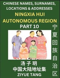 bokomslag Ningxia Hui Autonomous Region (Part 10)- Mandarin Chinese Names, Surnames, Locations & Addresses, Learn Simple Chinese Characters, Words, Sentences with Simplified Characters, English and Pinyin