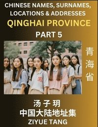 bokomslag Qinghai Province (Part 5)- Mandarin Chinese Names, Surnames, Locations & Addresses, Learn Simple Chinese Characters, Words, Sentences with Simplified Characters, English and Pinyin