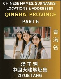 bokomslag Qinghai Province (Part 6)- Mandarin Chinese Names, Surnames, Locations & Addresses, Learn Simple Chinese Characters, Words, Sentences with Simplified Characters, English and Pinyin