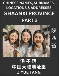 bokomslag Shaanxi Province (Part 2)- Mandarin Chinese Names, Surnames, Locations & Addresses, Learn Simple Chinese Characters, Words, Sentences with Simplified Characters, English and Pinyin