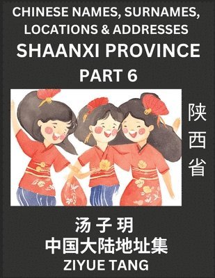 bokomslag Shaanxi Province (Part 6)- Mandarin Chinese Names, Surnames, Locations & Addresses, Learn Simple Chinese Characters, Words, Sentences with Simplified Characters, English and Pinyin