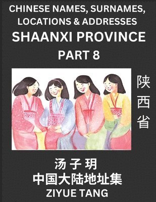 bokomslag Shaanxi Province (Part 8)- Mandarin Chinese Names, Surnames, Locations & Addresses, Learn Simple Chinese Characters, Words, Sentences with Simplified Characters, English and Pinyin