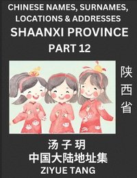 bokomslag Shaanxi Province (Part 12)- Mandarin Chinese Names, Surnames, Locations & Addresses, Learn Simple Chinese Characters, Words, Sentences with Simplified Characters, English and Pinyin