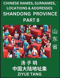 bokomslag Shandong Province (Part 8)- Mandarin Chinese Names, Surnames, Locations & Addresses, Learn Simple Chinese Characters, Words, Sentences with Simplified Characters, English and Pinyin