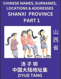bokomslag Shanxi Province (Part 1)- Mandarin Chinese Names, Surnames, Locations & Addresses, Learn Simple Chinese Characters, Words, Sentences with Simplified Characters, English and Pinyin