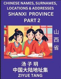 bokomslag Shanxi Province (Part 2)- Mandarin Chinese Names, Surnames, Locations & Addresses, Learn Simple Chinese Characters, Words, Sentences with Simplified Characters, English and Pinyin