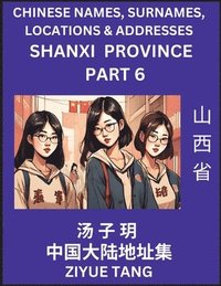 bokomslag Shanxi Province (Part 6)- Mandarin Chinese Names, Surnames, Locations & Addresses, Learn Simple Chinese Characters, Words, Sentences with Simplified Characters, English and Pinyin