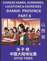 bokomslag Shanxi Province (Part 8)- Mandarin Chinese Names, Surnames, Locations & Addresses, Learn Simple Chinese Characters, Words, Sentences with Simplified Characters, English and Pinyin