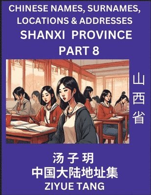 bokomslag Shanxi Province (Part 8)- Mandarin Chinese Names, Surnames, Locations & Addresses, Learn Simple Chinese Characters, Words, Sentences with Simplified Characters, English and Pinyin