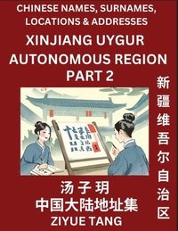 bokomslag Xinjiang Uygur Autonomous Region (Part 2)- Mandarin Chinese Names, Surnames, Locations & Addresses, Learn Simple Chinese Characters, Words, Sentences with Simplified Characters, English and Pinyin