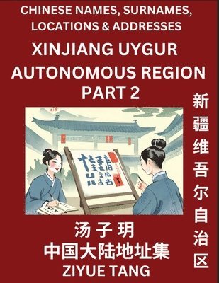 Xinjiang Uygur Autonomous Region (Part 2)- Mandarin Chinese Names, Surnames, Locations & Addresses, Learn Simple Chinese Characters, Words, Sentences with Simplified Characters, English and Pinyin 1