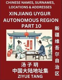 bokomslag Xinjiang Uygur Autonomous Region (Part 10)- Mandarin Chinese Names, Surnames, Locations & Addresses, Learn Simple Chinese Characters, Words, Sentences with Simplified Characters, English and Pinyin
