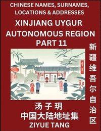 bokomslag Xinjiang Uygur Autonomous Region (Part 11)- Mandarin Chinese Names, Surnames, Locations & Addresses, Learn Simple Chinese Characters, Words, Sentences with Simplified Characters, English and Pinyin