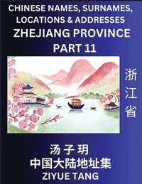 bokomslag Zhejiang Province (Part 11)- Mandarin Chinese Names, Surnames, Locations & Addresses, Learn Simple Chinese Characters, Words, Sentences with Simplified Characters, English and Pinyin