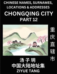 bokomslag Chongqing City Municipality (Part 12)- Mandarin Chinese Names, Surnames, Locations & Addresses, Learn Simple Chinese Characters, Words, Sentences with Simplified Characters, English and Pinyin