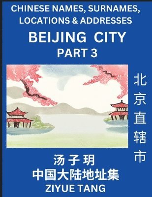 Ziyue Tang - Beijing City Municipality (Part 3)- Mandarin Chinese Names, Surnames, Locations & Addresses, Learn Simple Chinese Characters, Words, Sentences with Simplified Characters, English and Pinyin, Häftad