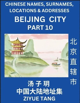 bokomslag Beijing City Municipality (Part 10)- Mandarin Chinese Names, Surnames, Locations & Addresses, Learn Simple Chinese Characters, Words, Sentences with Simplified Characters, English and Pinyin