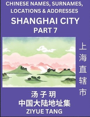 bokomslag Shanghai City Municipality (Part 7)- Mandarin Chinese Names, Surnames, Locations & Addresses, Learn Simple Chinese Characters, Words, Sentences with Simplified Characters, English and Pinyin