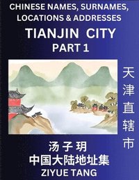 bokomslag Tianjin City Municipality (Part 1)- Mandarin Chinese Names, Surnames, Locations & Addresses, Learn Simple Chinese Characters, Words, Sentences with Simplified Characters, English and Pinyin
