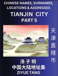 bokomslag Tianjin City Municipality (Part 5)- Mandarin Chinese Names, Surnames, Locations & Addresses, Learn Simple Chinese Characters, Words, Sentences with Simplified Characters, English and Pinyin