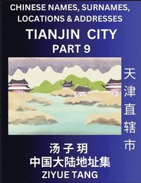bokomslag Tianjin City Municipality (Part 9)- Mandarin Chinese Names, Surnames, Locations & Addresses, Learn Simple Chinese Characters, Words, Sentences with Simplified Characters, English and Pinyin