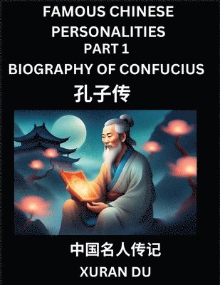 Xuran Du - Famous Chinese Personalities (Part 1) - Biography of Confucius, Learn to Read Simplified Mandarin Chinese Characters by Reading Historical Biographies, HSK All Levels, Häftad