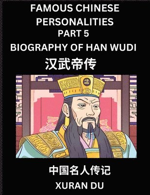 bokomslag Famous Chinese Personalities (Part 5) - Biography of Han Wudi, Learn to Read Simplified Mandarin Chinese Characters by Reading Historical Biographies, HSK All Levels