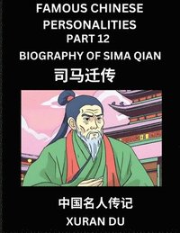 bokomslag Famous Chinese Personalities (Part 12) - Biography of Sima Qian, Learn to Read Simplified Mandarin Chinese Characters by Reading Historical Biographies, HSK All Levels