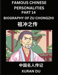 bokomslag Famous Chinese Personalities (Part 14) - Biography of Zu Chongzhi, Learn to Read Simplified Mandarin Chinese Characters by Reading Historical Biographies, HSK All Levels