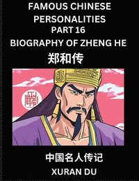 bokomslag Famous Chinese Personalities (Part 16) - Biography of Zheng He, Learn to Read Simplified Mandarin Chinese Characters by Reading Historical Biographies, HSK All Levels
