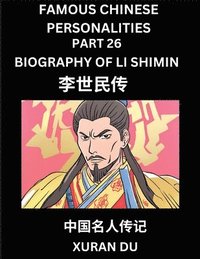 bokomslag Famous Chinese Personalities (Part 26) - Biography of Li Shimin, Learn to Read Simplified Mandarin Chinese Characters by Reading Historical Biographies, HSK All Levels