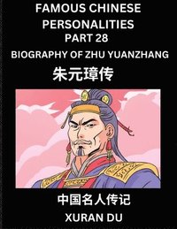 bokomslag Famous Chinese Personalities (Part 28) - Biography of Zhu Yuanzhang, Learn to Read Simplified Mandarin Chinese Characters by Reading Historical Biographies, HSK All Levels